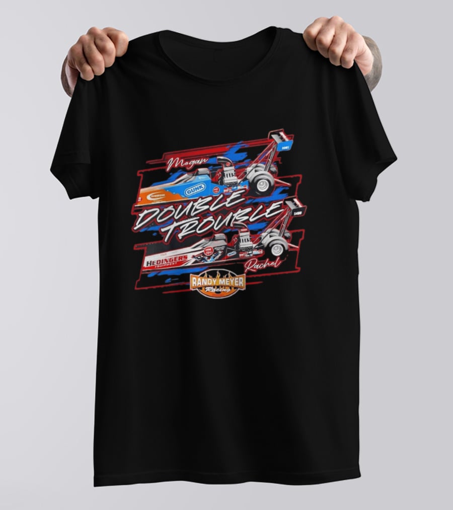 Megan Rachel Double Trouble Gunk Hedinger's Equipment Randy Meyer Racing Dragster T-Shirt