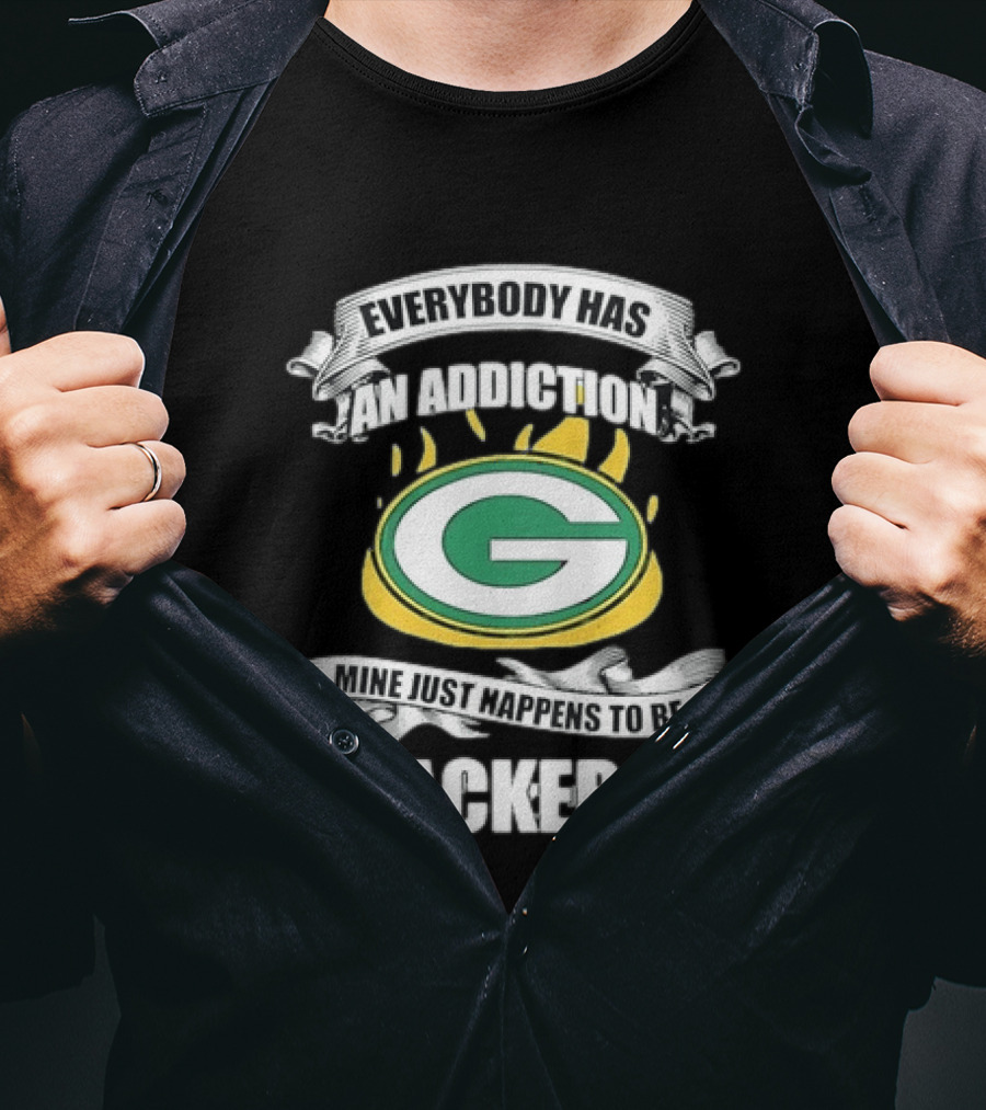 Everybody Has An Addiction Mine Just Happens To Be Packers Green Bay Fans T-Shirt
