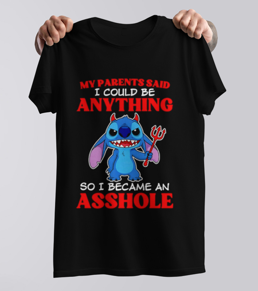 My Parents Said I Could Be Anything So I Became An Asshole Stitch T-Shirt