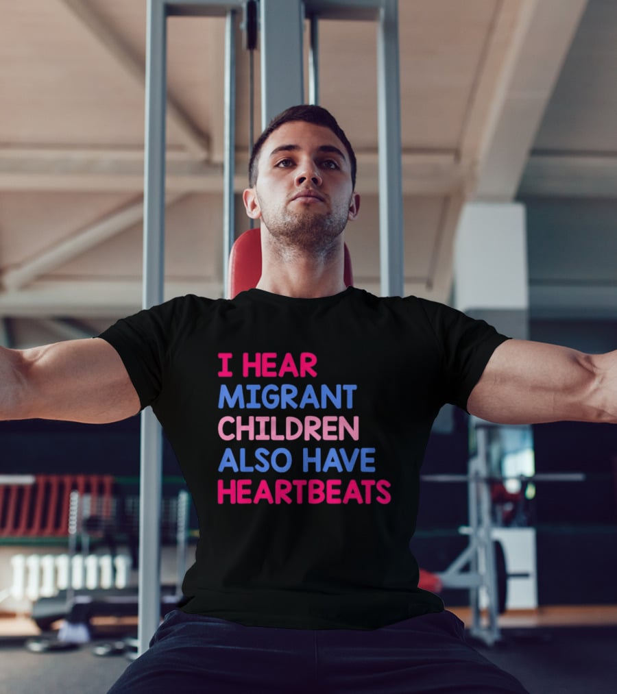 I Hear Migrant Children Also Have Heartbeats T-Shirt