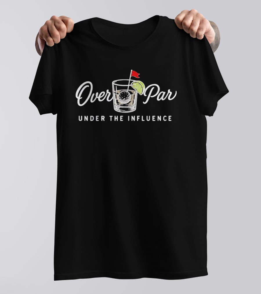 Over Par Under The Influence Golf Cocktail T-Shirt