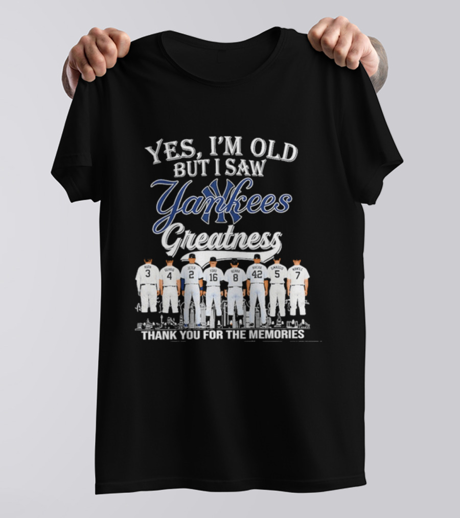 Yes I'm Old But I Saw Yankees Greatness Legends Thank You For The Memories T-Shirt