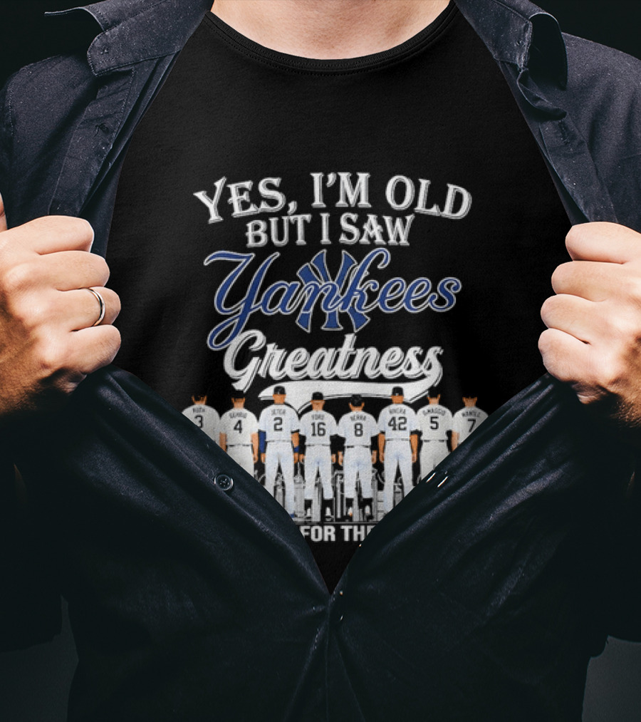Yes I'm Old But I Saw Yankees Greatness Legends Thank You For The Memories T-Shirt