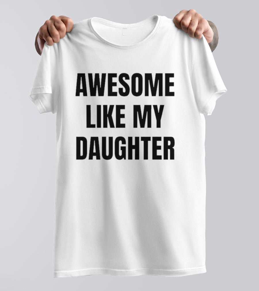 Awesome Like My Daughter Fatherhood Parenting Fun T-Shirt