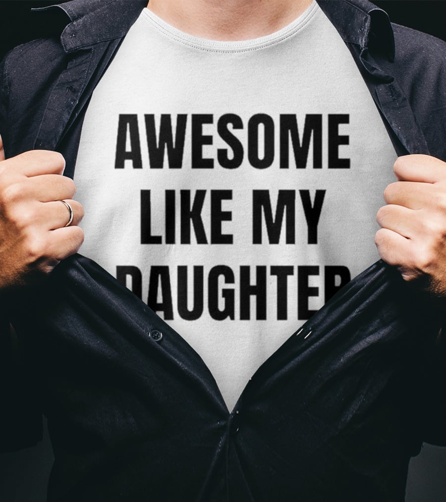 Awesome Like My Daughter Fatherhood Parenting Fun T-Shirt