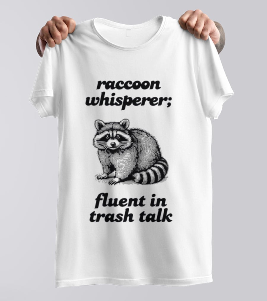 Raccoon Whisperer Fluent In Trash Talk Humorous Wildlife Joke T-Shirt