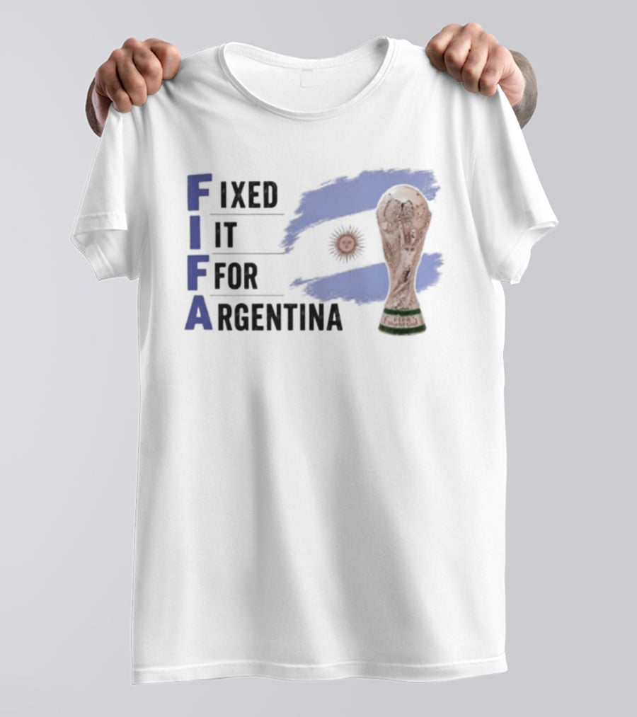 FIFA Fixed It For Argentina Flag World Cup Trophy T-Shirt