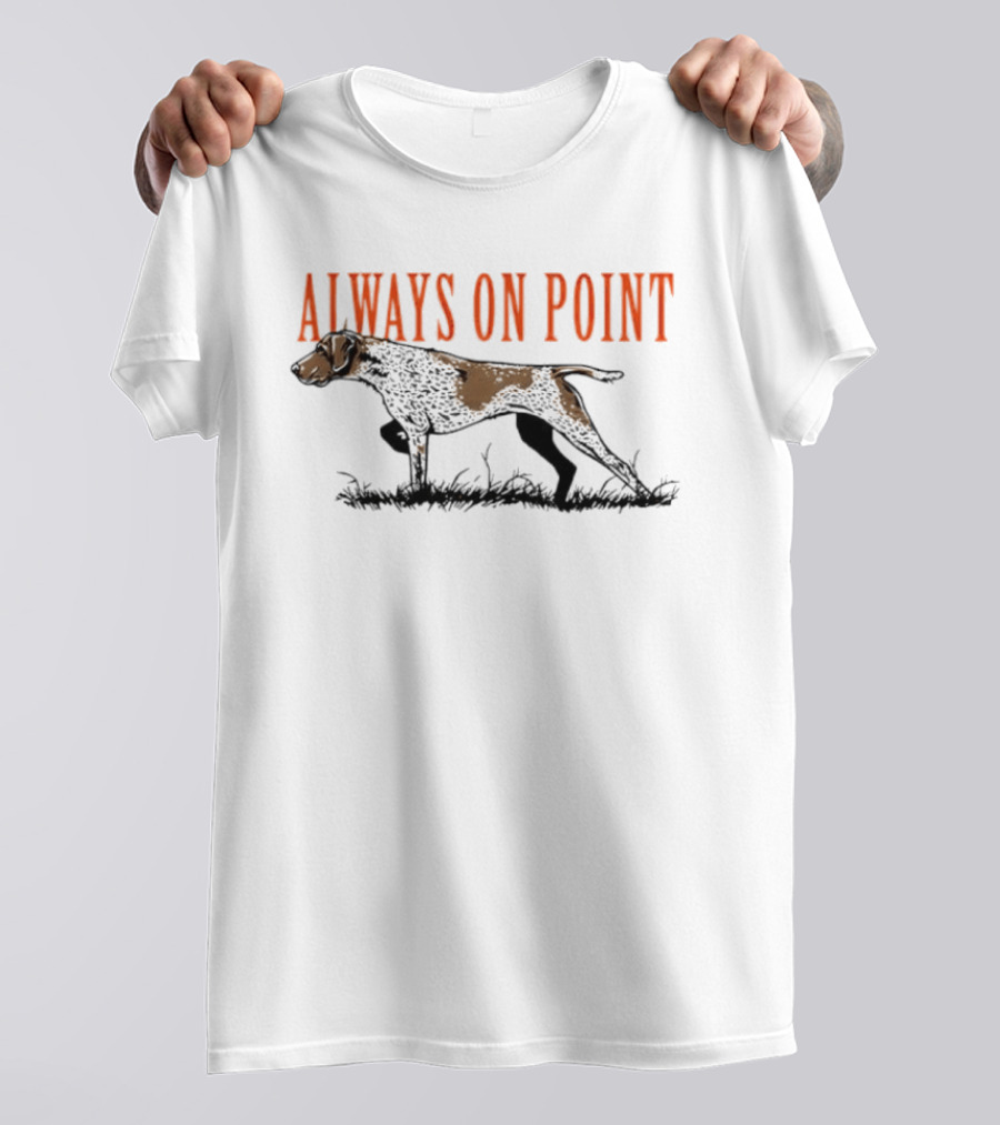 Always On Point German Shorthaired Pointer Hunting Field T-Shirt