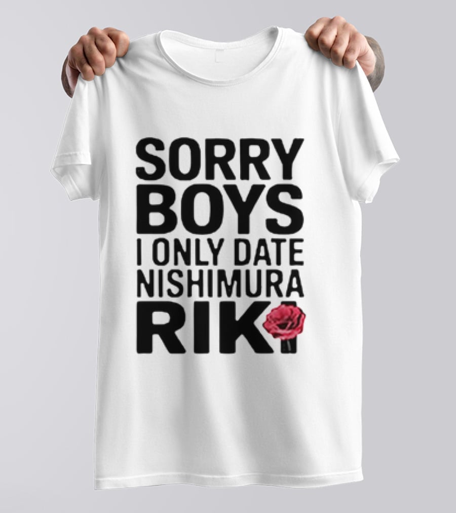 Sorry Boys I Only Date Nishimura Riki With Red Rose T-Shirt