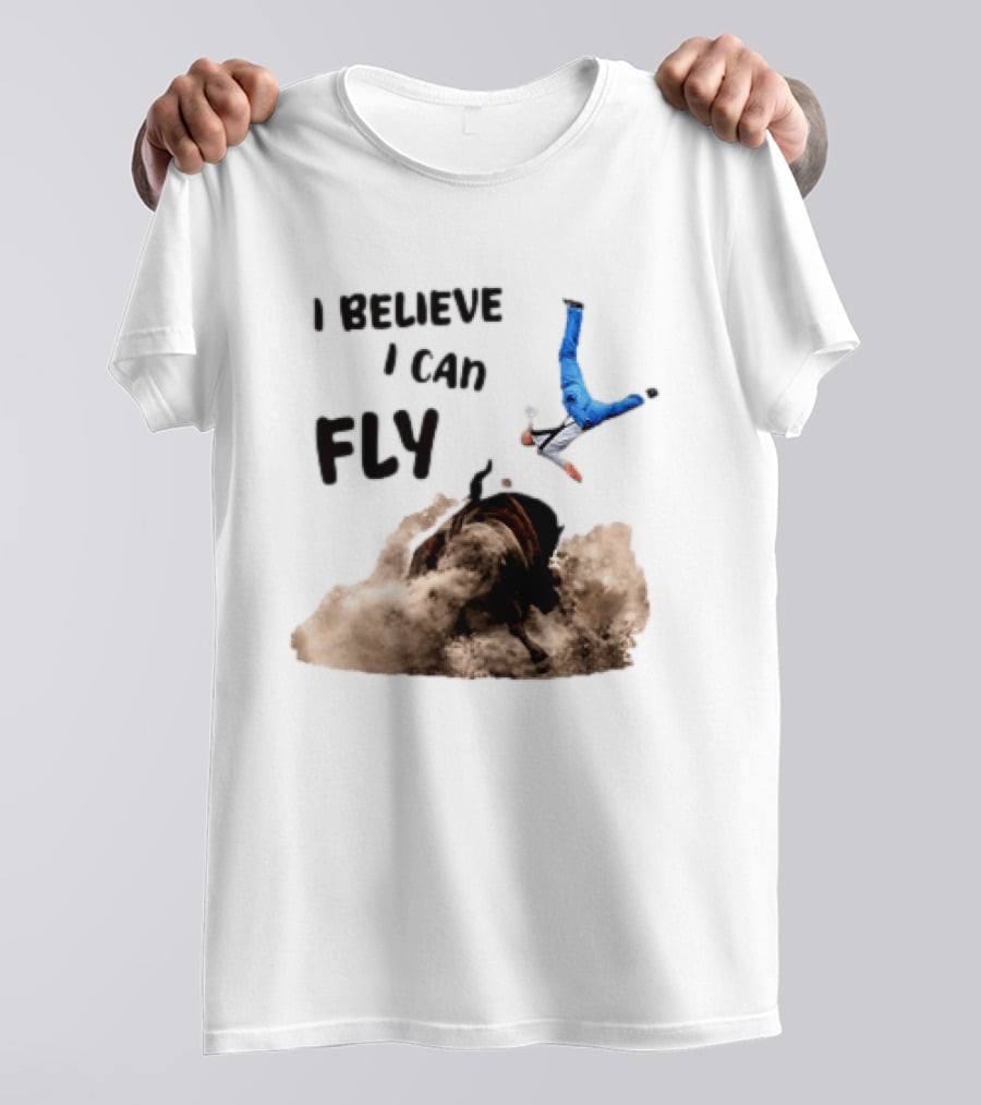 I Believe I Can Fly Bull Riding Rodeo Humor T-Shirt