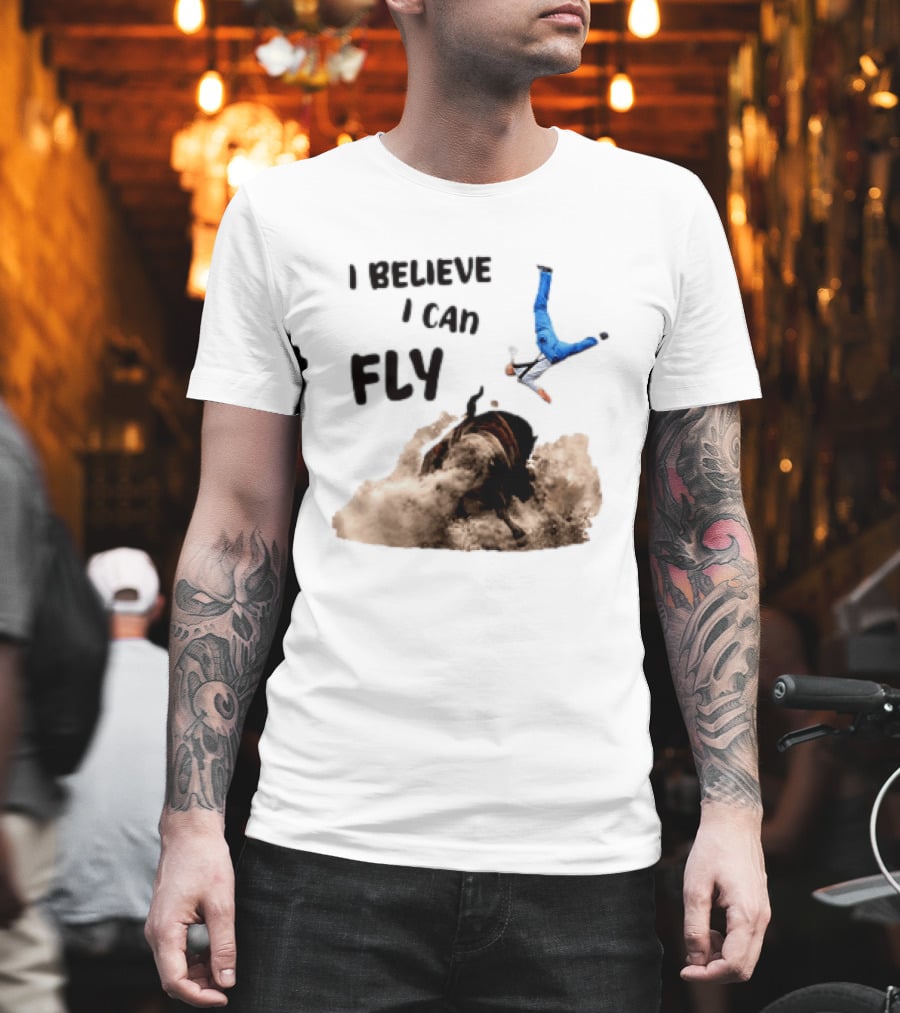 I Believe I Can Fly Bull Riding Rodeo Humor T-Shirt