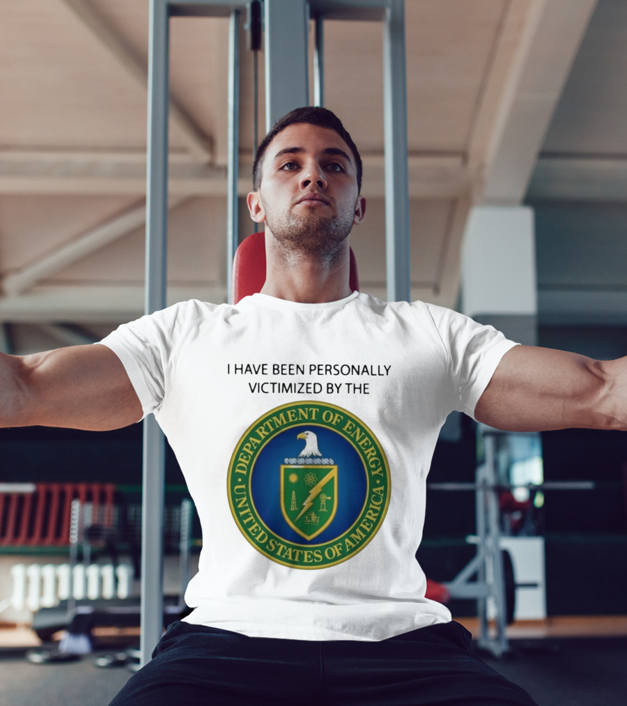 I Have Been Personally Victimized By The Department Of Energy United States Of America Eagle Seal T-Shirt