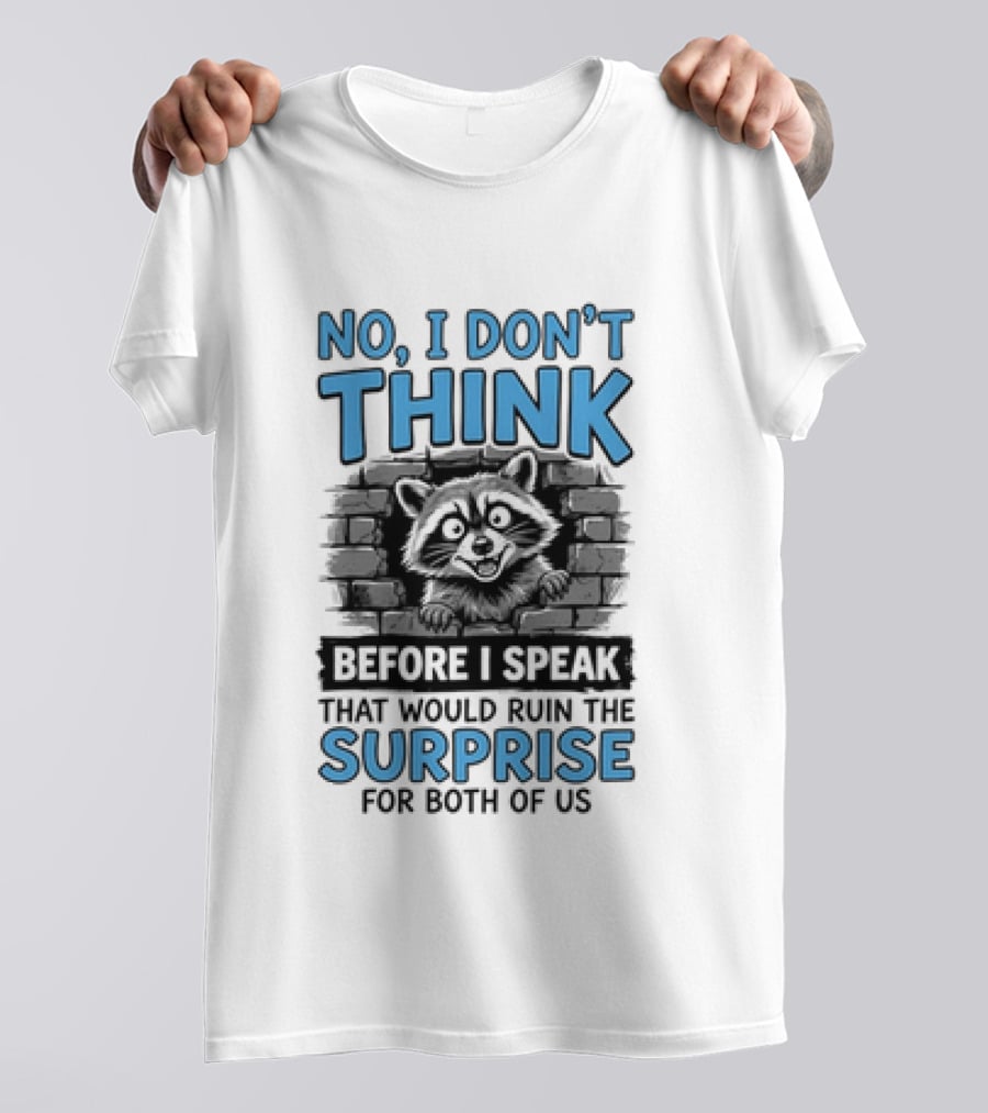 No I Don't Think Before I Speak That Would Ruin The Surprise For Both Of Us Raccoon Brick Wall T-Shirt