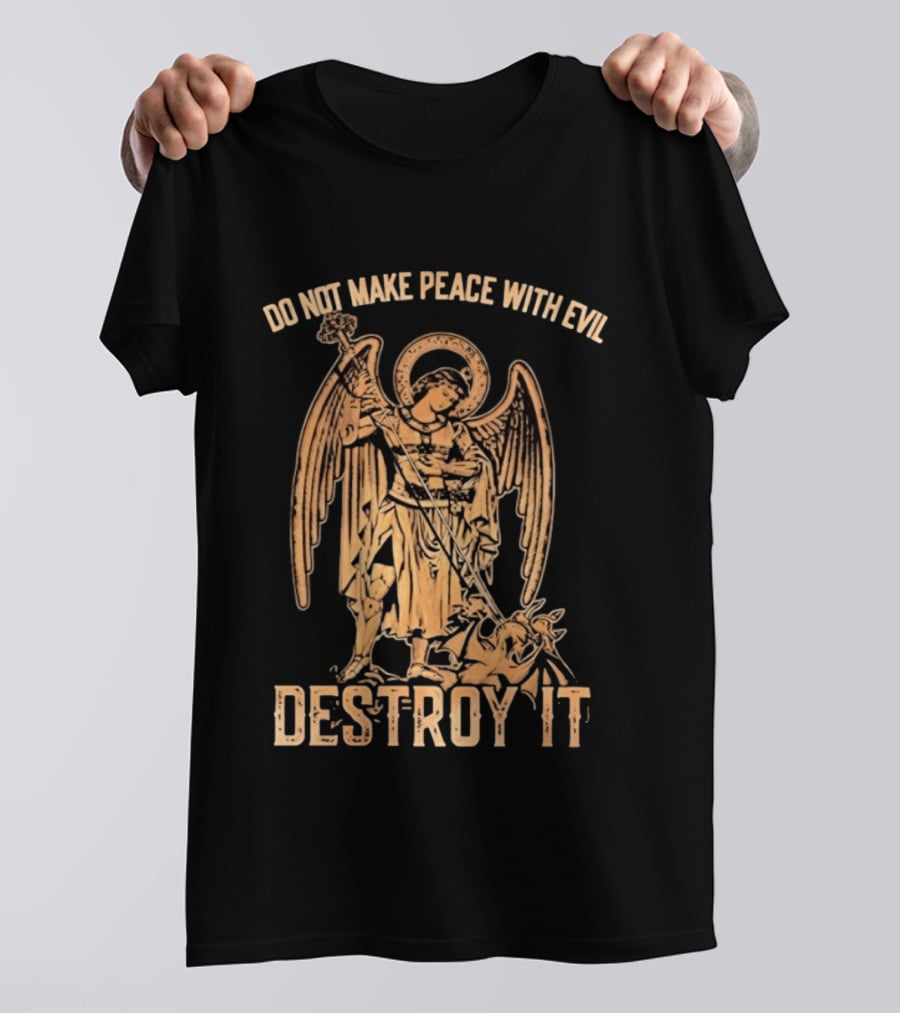 Saint Michael Archangel Do Not Make Peace With Evil Destroy It Christian Warrior Motivation T-Shirt