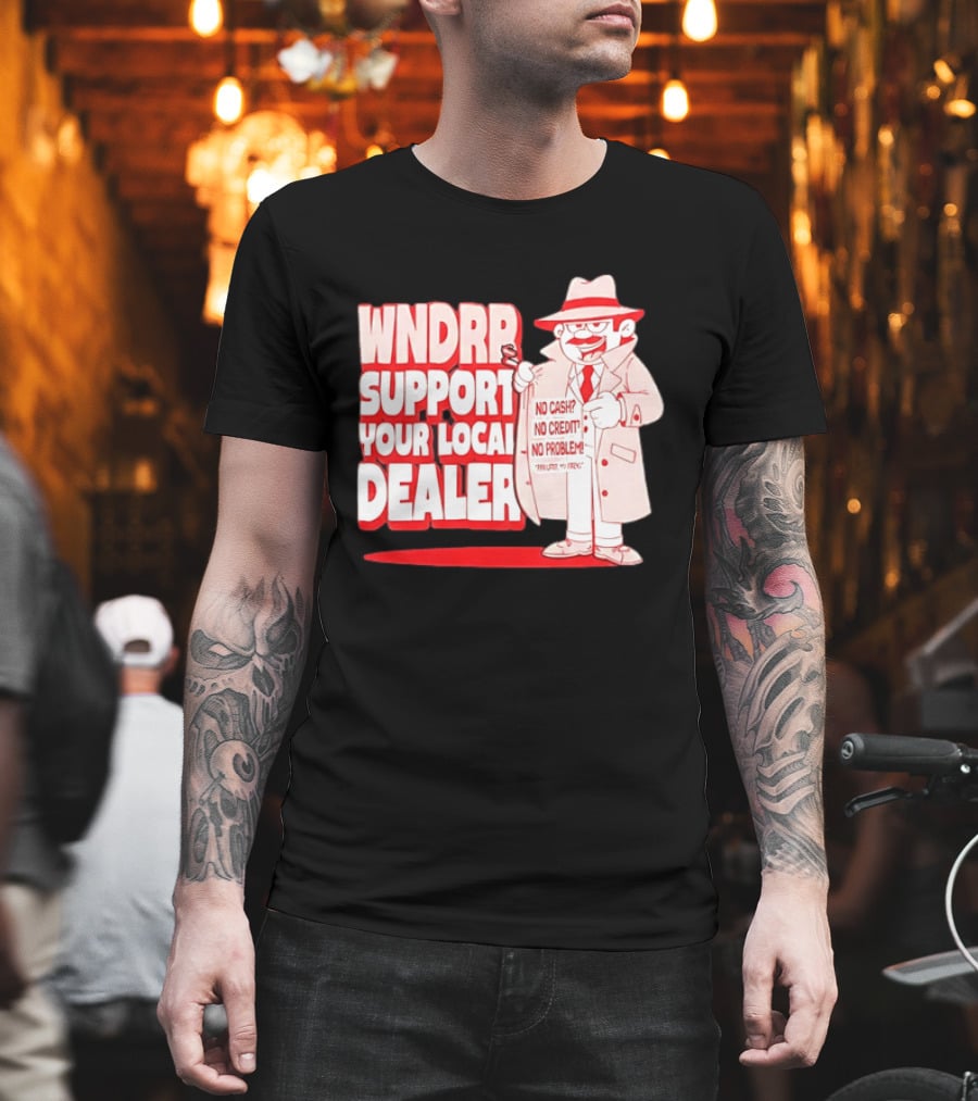 WNDPR Support Your Local Dealer No Cash No Credit No Problem T-Shirt