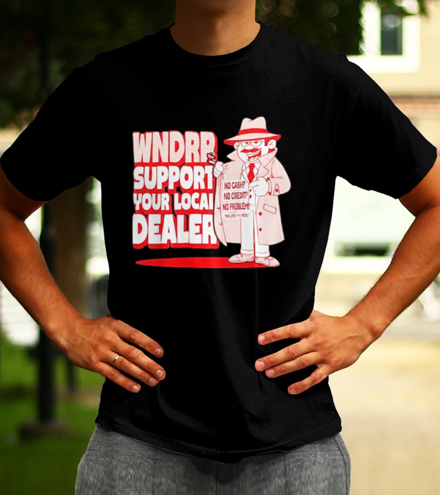 WNDPR Support Your Local Dealer No Cash No Credit No Problem T-Shirt