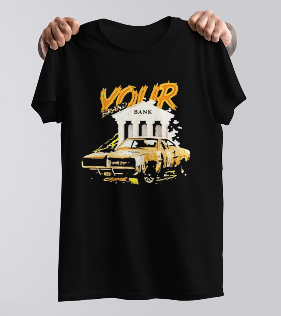 Your Brand Bank Crime Car Streetwear T-Shirt