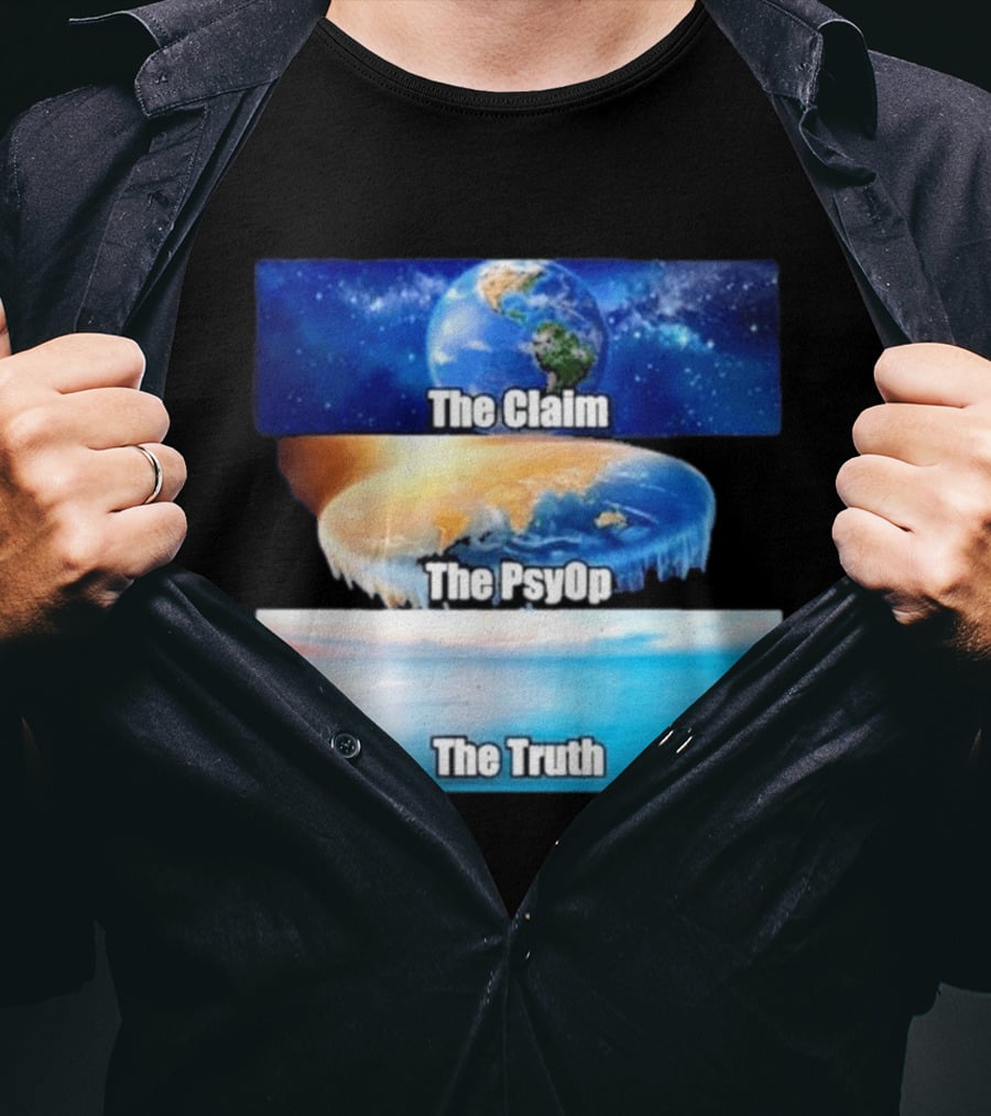 The Claim The Psyop The Truth Flat Earth Meme NASA Lies Terra Realm Firmament T-Shirt