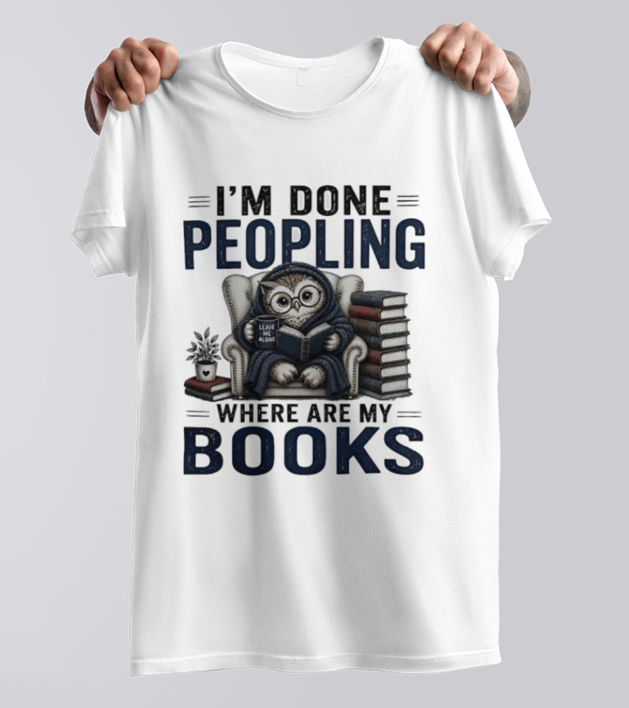 I'm Done Peopling Owl Reading Coffee Where Are My Books T-Shirt