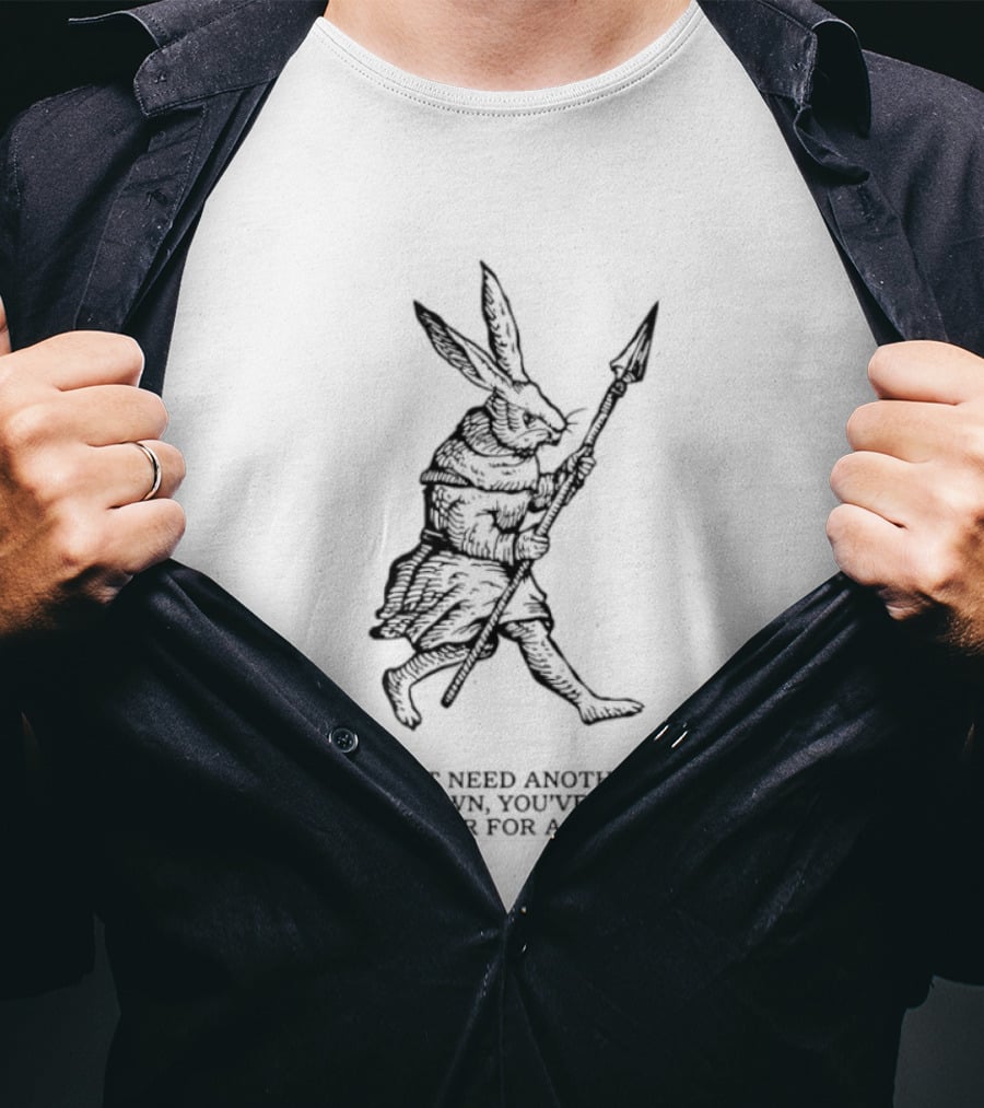Knight Rabbit You Do Not Need Another Sign Deep Down You Have Known The Answer T-Shirt
