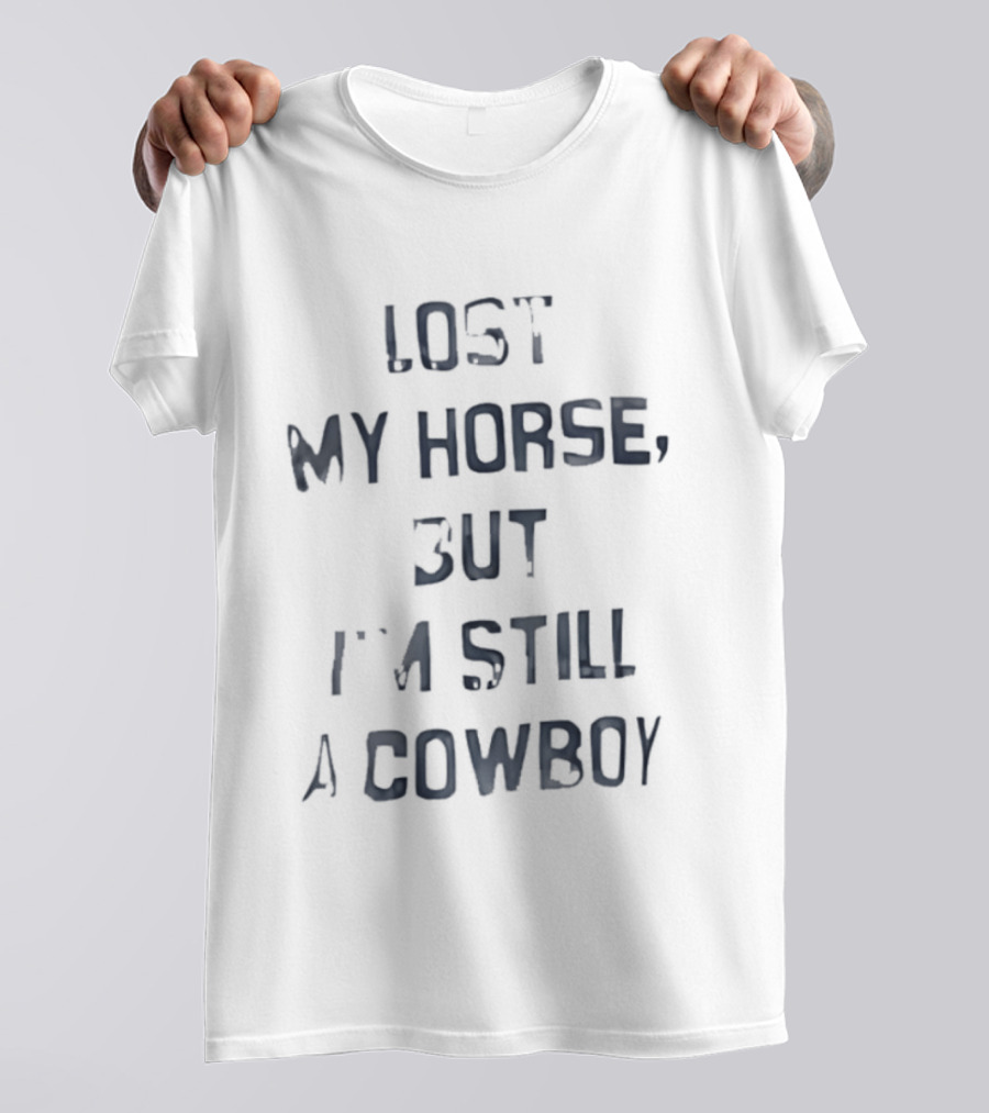 Lost My Horse But I'm Still A Cowboy Western T-Shirt