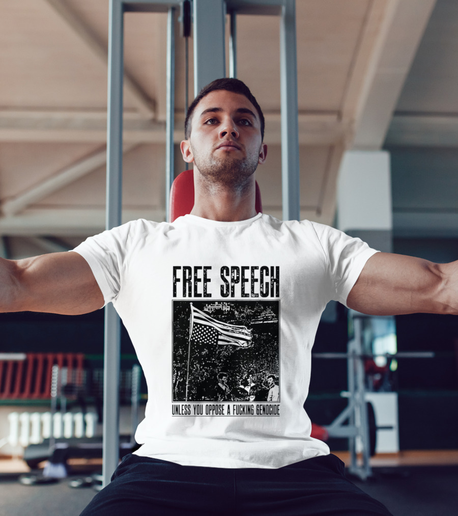 Free Speech Unless You Oppose A Fucking Genocide T-Shirt