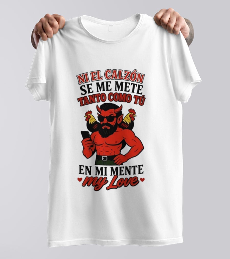 Ni El Calzón Se Me Mete Tanto Como Tú En Mi Mente My Love Demon Buff Chicken T-Shirt