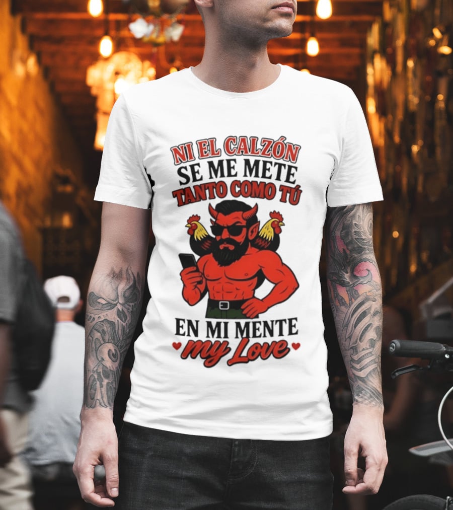 Ni El Calzón Se Me Mete Tanto Como Tú En Mi Mente My Love Demon Buff Chicken T-Shirt
