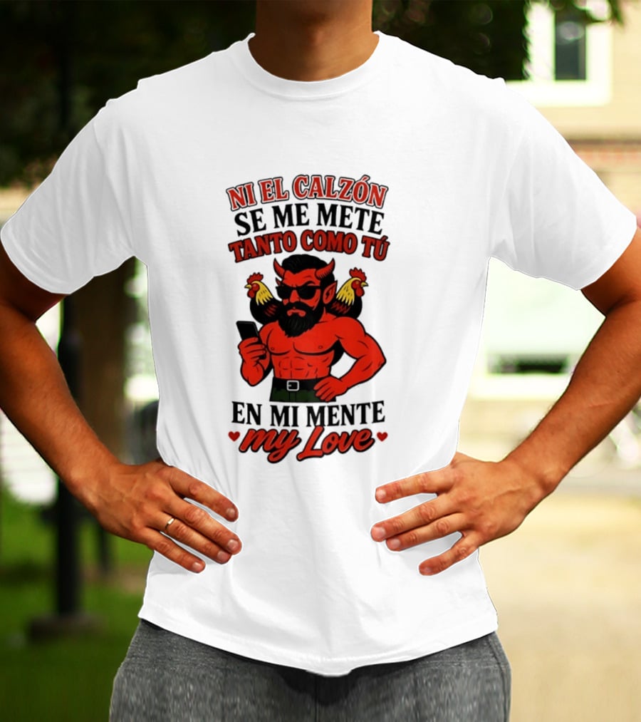 Ni El Calzón Se Me Mete Tanto Como Tú En Mi Mente My Love Demon Buff Chicken T-Shirt