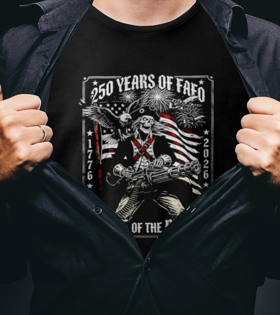 250 Years Of FAFO 1776 2026 Home Of The Brave Skeleton Patriot American Flag Explosion T-Shirt