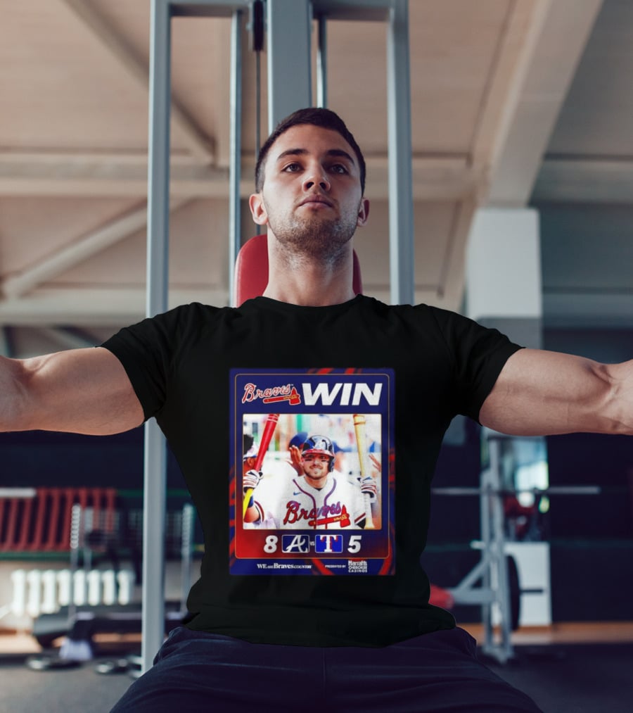 Braves Win 8 5 Against Rangers We Are Braves Country Harrah's Cherokee Casinos T-Shirt