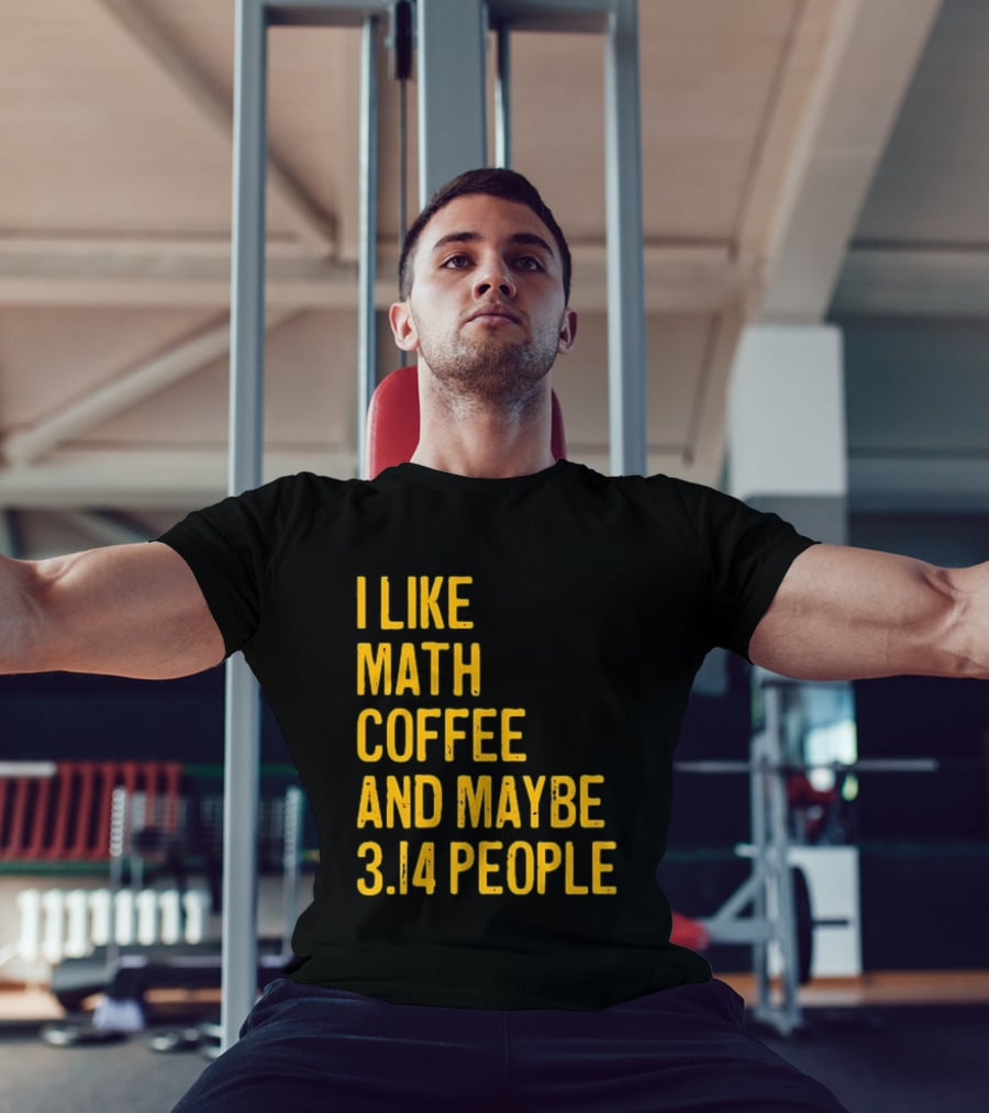 I Like Math Coffee And Maybe 3.14 People T-Shirt