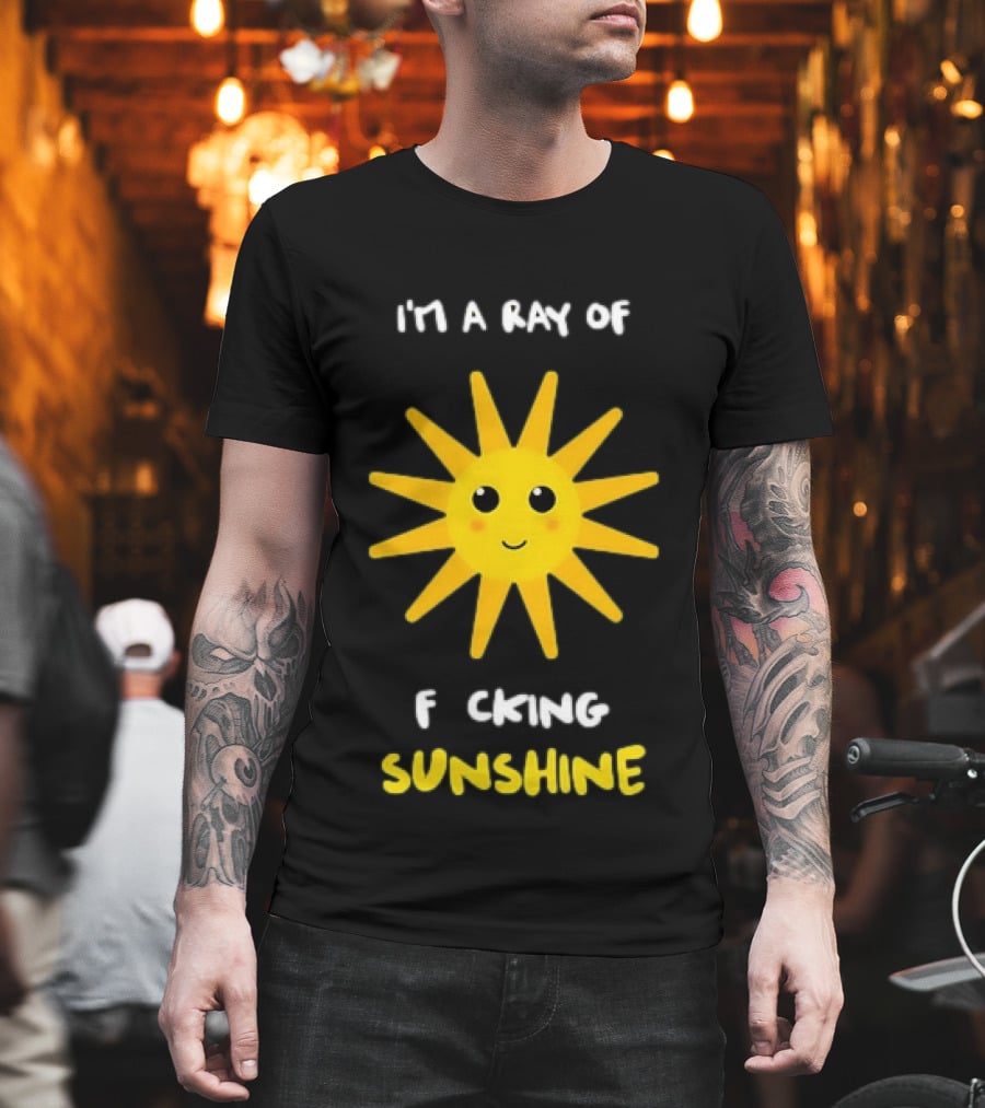 I'm A Ray Of F***ing Sunshine Cute Happy Sun Sarcastic T-Shirt