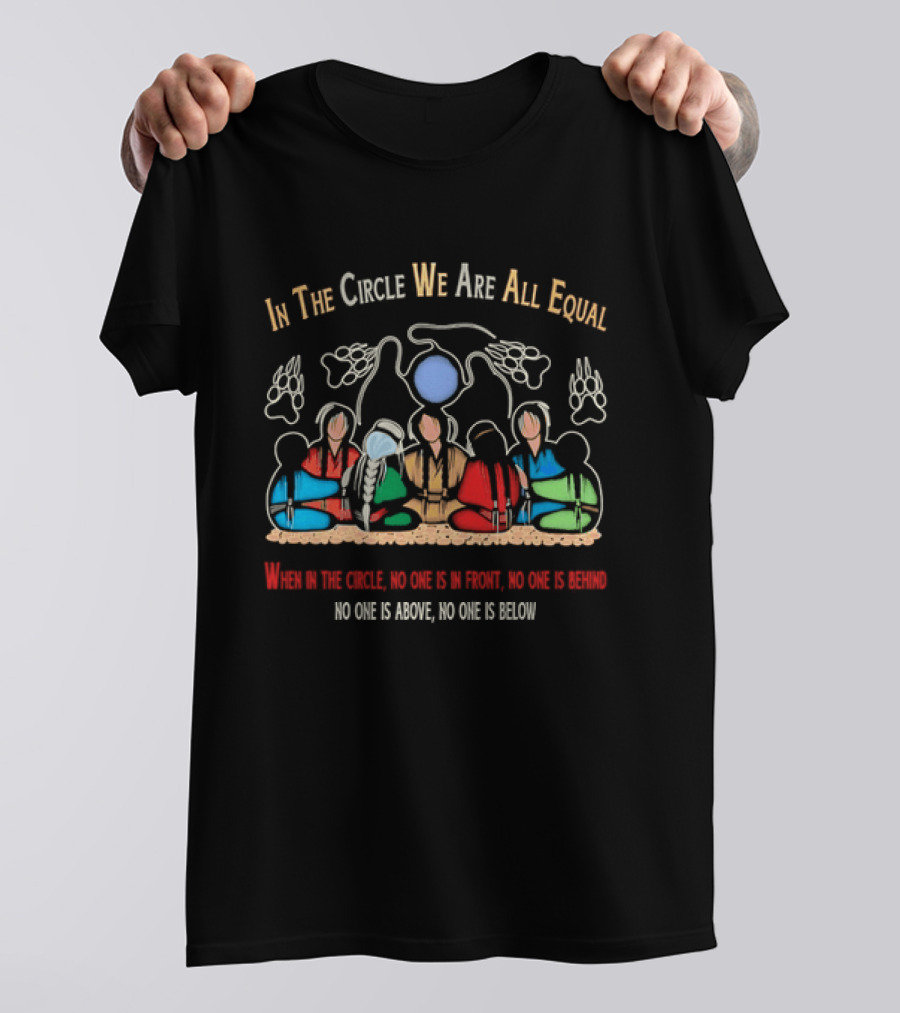 In The Circle We Are All Equal Native American No One Is Above No One Is Below T-Shirt