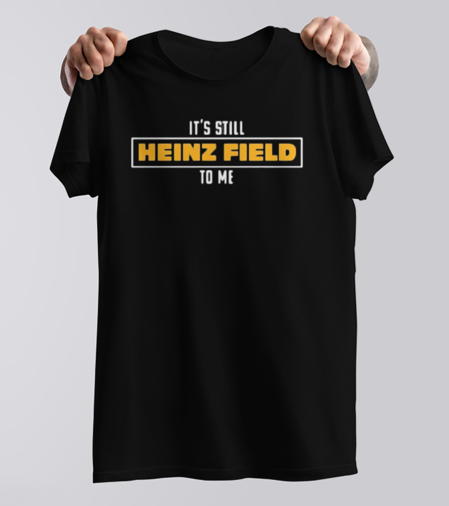 Heinz Field Pittsburgh Steelers Fan Sentiment Phrase T-Shirt