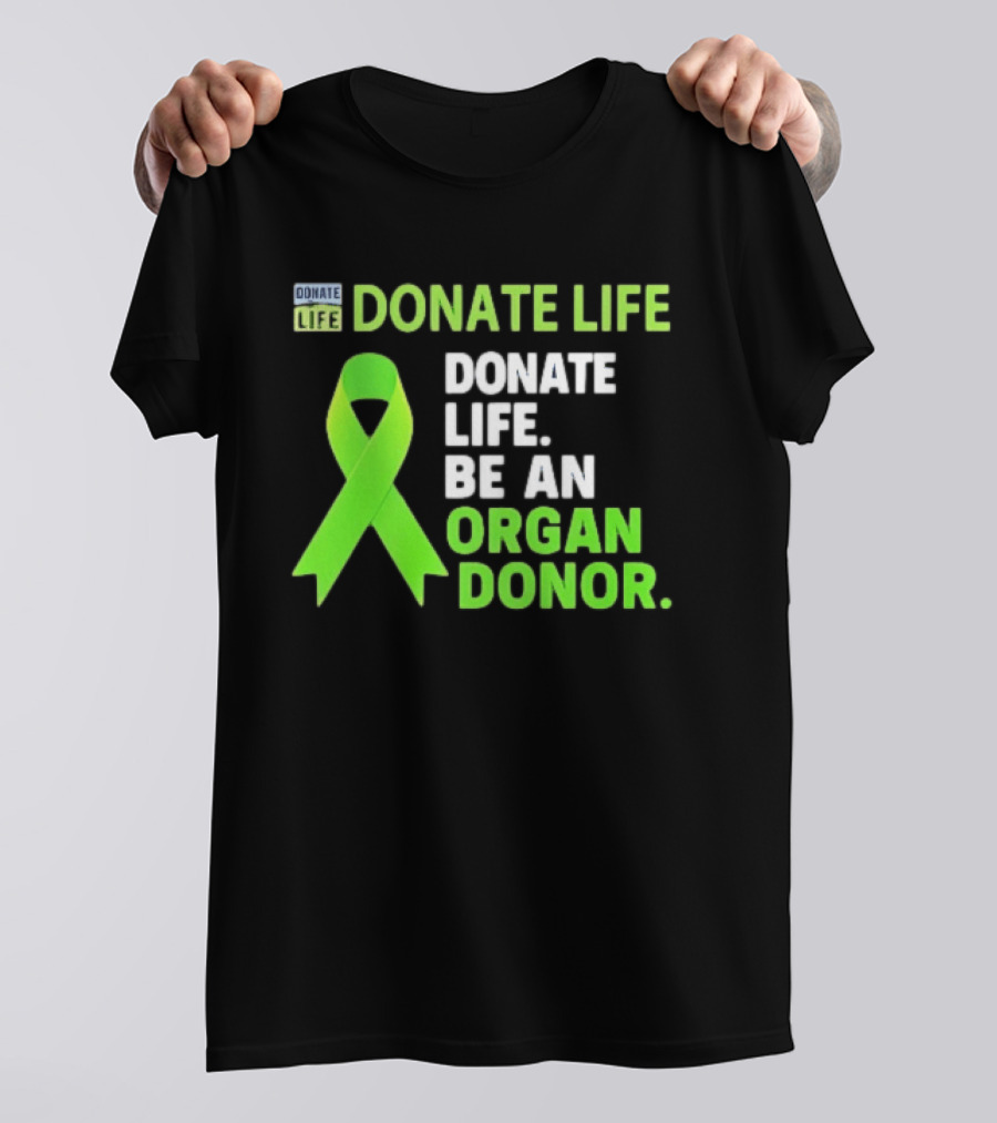Donate Life Green Ribbon Be An Organ Donor Awareness T-Shirt