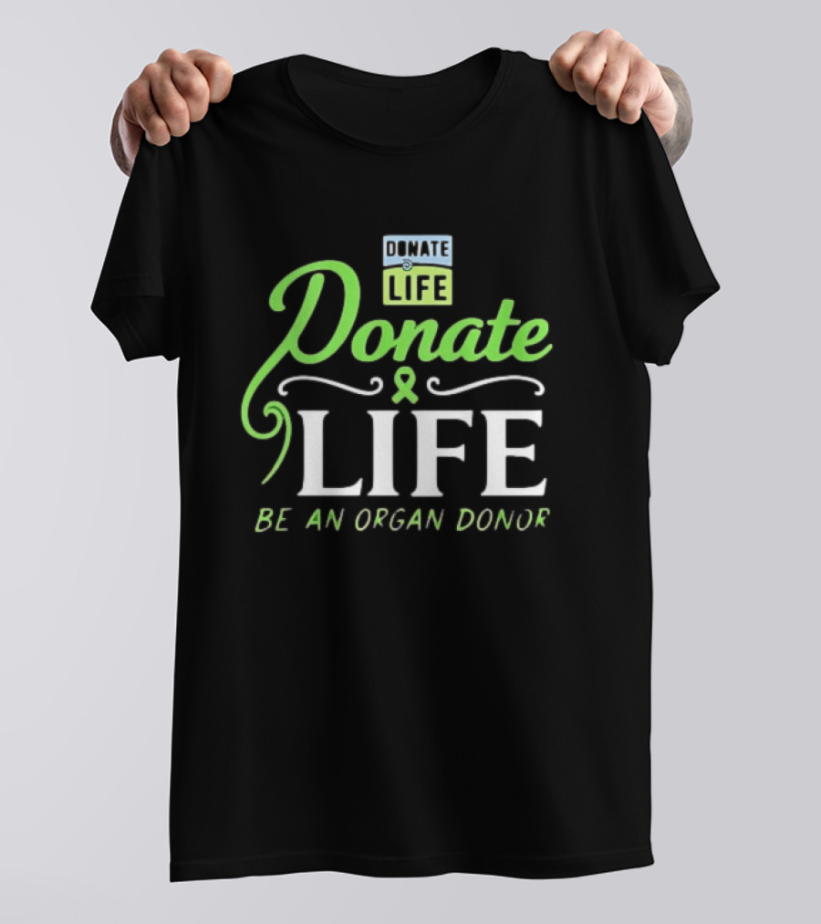 Donate Life Be An Organ Donor T-Shirt