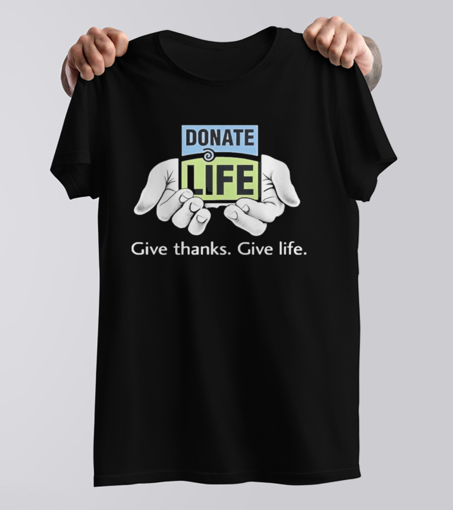 Donate Life Give Thanks Give Life Compassion T-Shirt