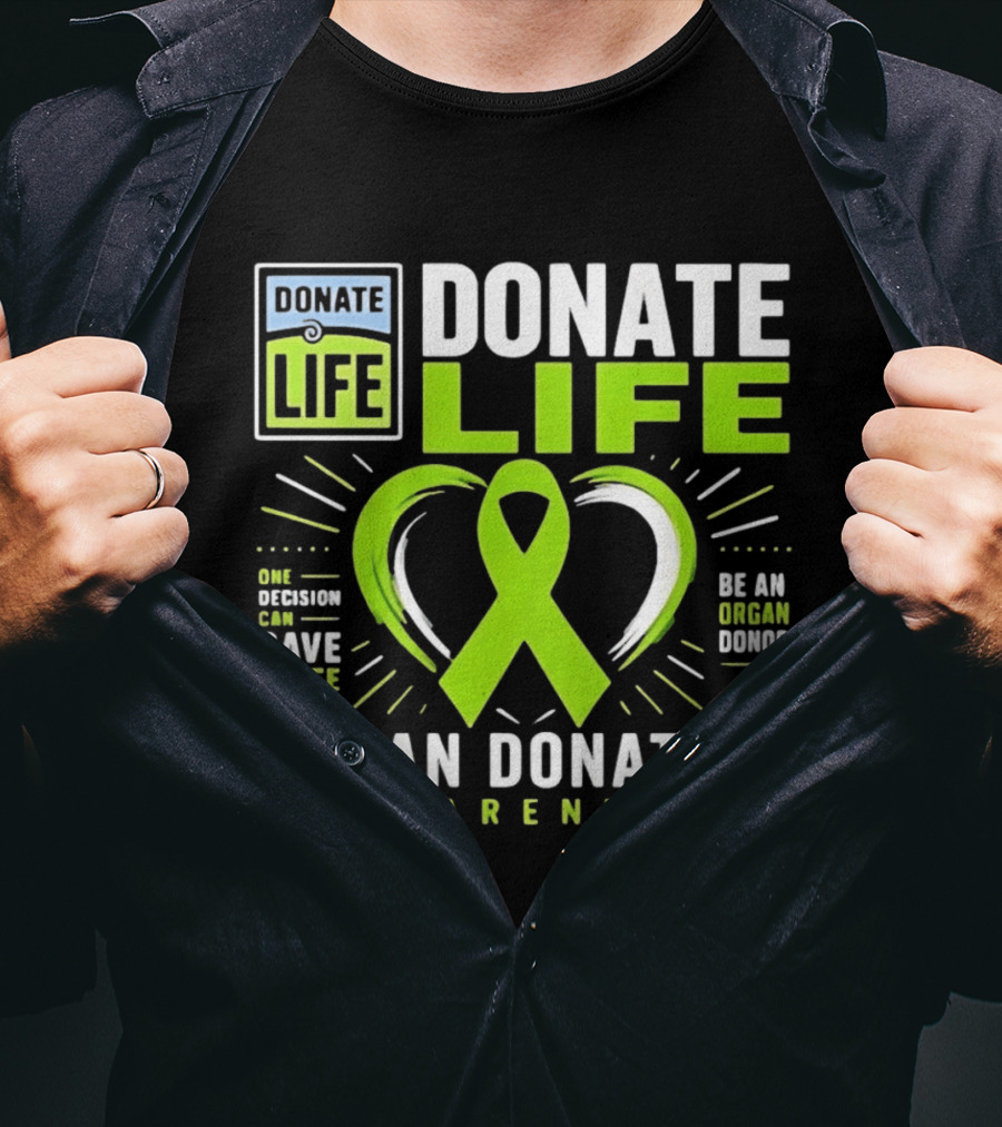 Donate Life One Decision Can Save A Life Organ Donation Awareness Be An Organ Donor T-Shirt
