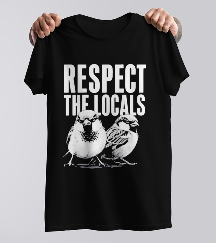 Respect The Locals Sparrow Bird Conservation Awareness T-Shirt
