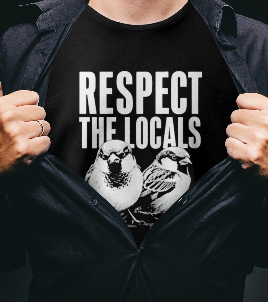 Respect The Locals Sparrow Bird Conservation Awareness T-Shirt