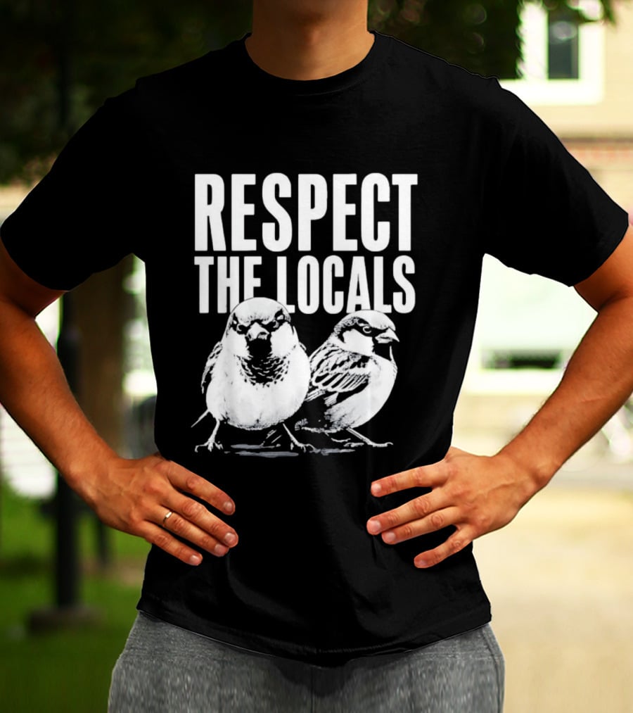 Respect The Locals Sparrow Bird Conservation Awareness T-Shirt