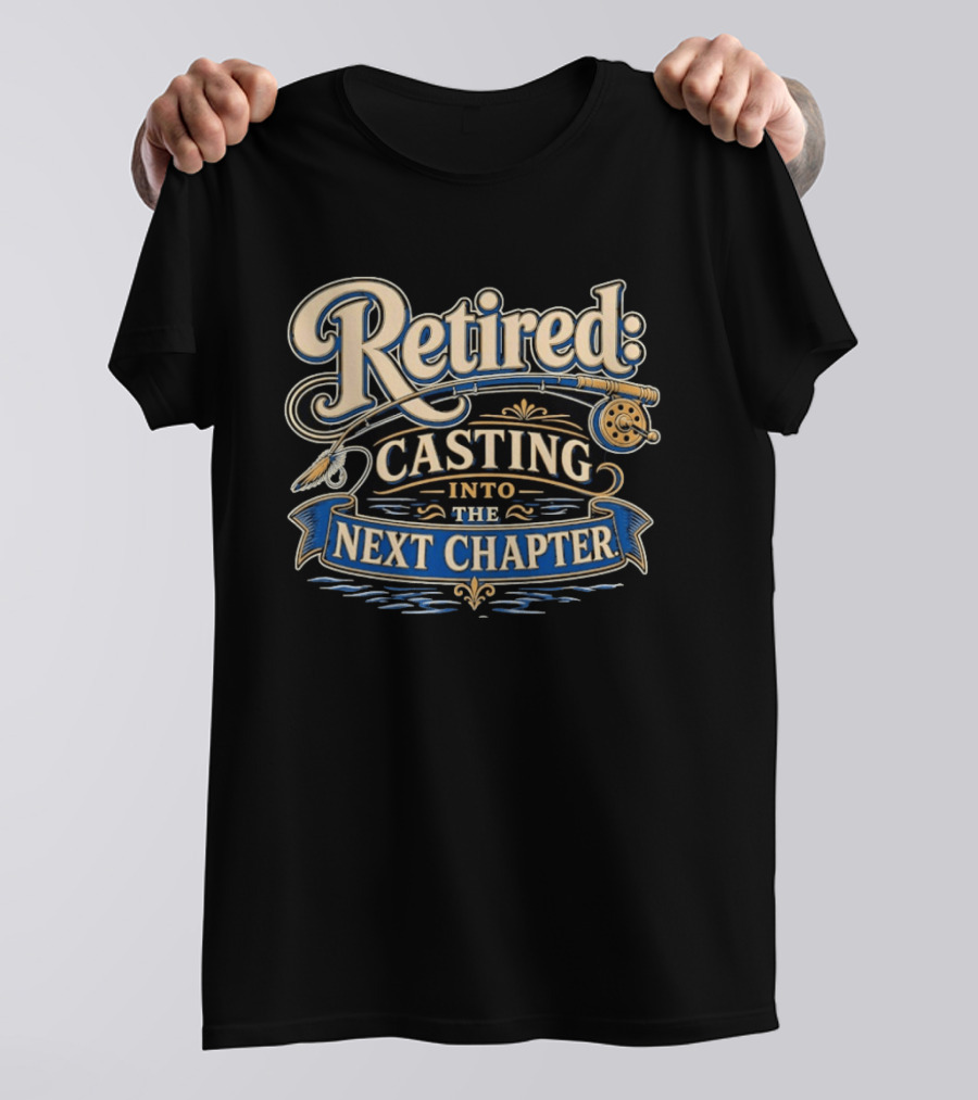 Retired Casting Into The Next Chapter Fishing Adventure T-Shirt