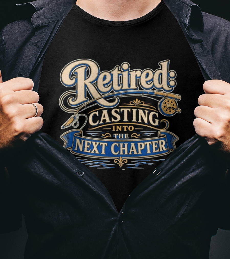 Retired Casting Into The Next Chapter Fishing Adventure T-Shirt