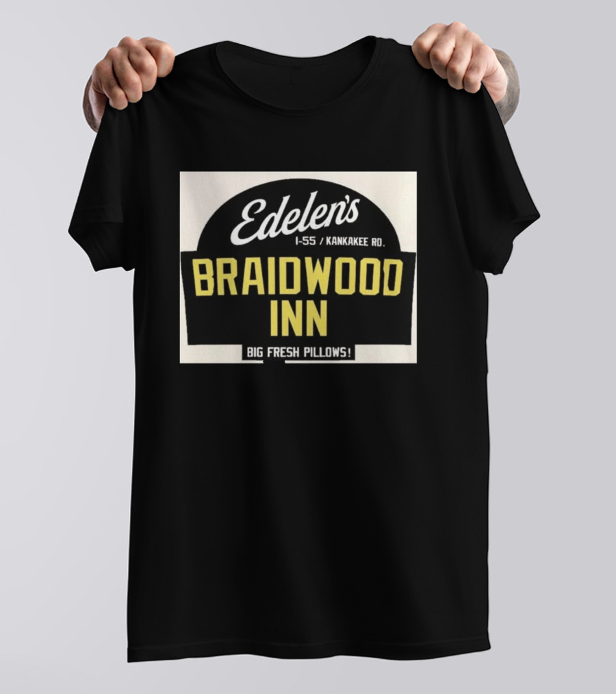 Edelen's Braidwood Inn I 55 Kankakee Rd Big Fresh Pillows T-Shirt