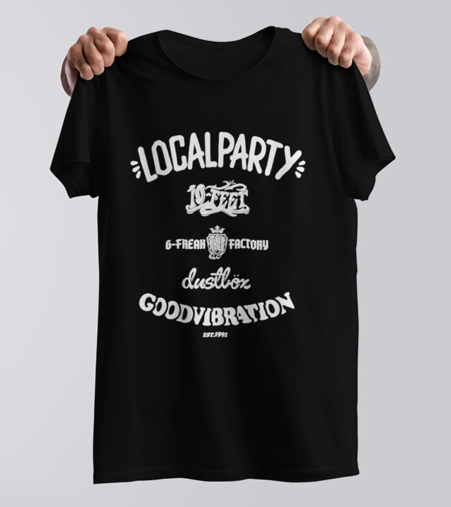 Localparty 10 Feet G Freak Factory Dustbox Goodvibration Est 1991 T-Shirt