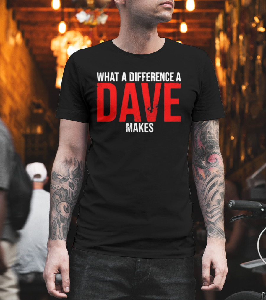 What A Difference A Dave Makes Name Personalized Trending T-Shirt