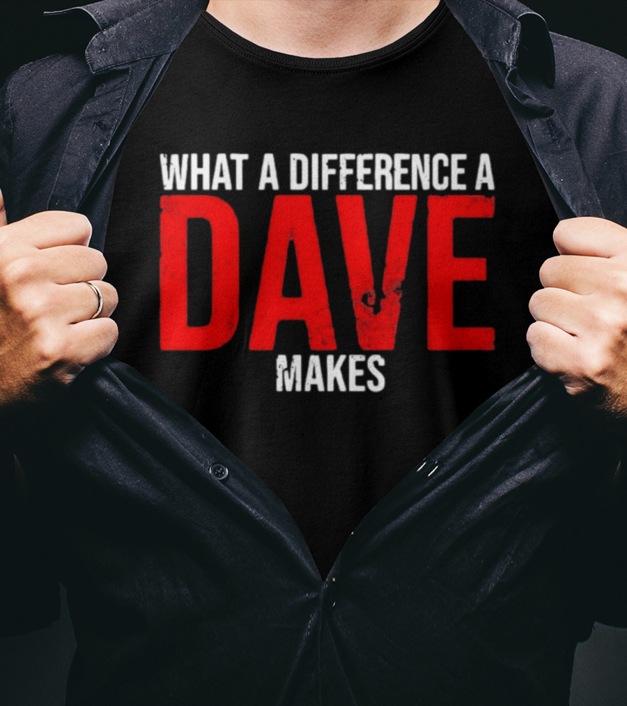 What A Difference A Dave Makes Name Personalized Trending T-Shirt