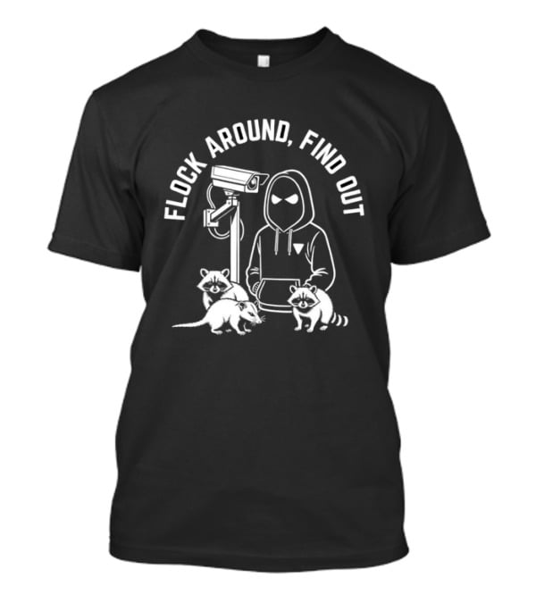 Flock Around Find Out Raccoon Opossum Surveillance T-Shirt