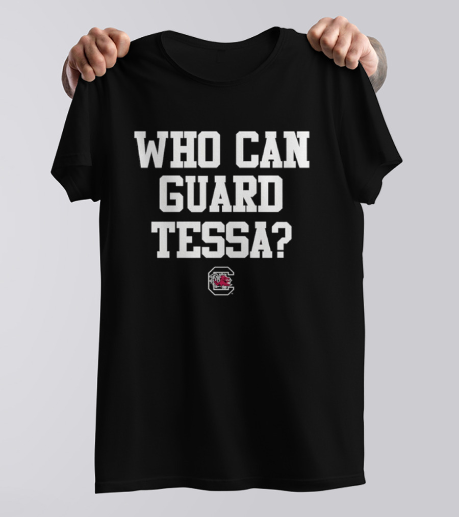 Who Can Guard Tessa South Carolina Gamecocks Team Spirit Fan T-Shirt